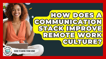 How Does A Communication Stack Improve Remote Work Culture? - Guide To Work From Home