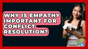 Why Is Empathy Important For Conflict Resolution? - Holistic Balance And Bliss