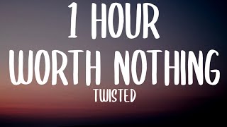 TWISTED - WORTH NOTHING (1 HOUR/Lyrics)