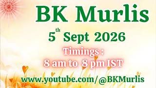 BK Murlis - 5/9/2026 (Saturday 8 am to 8 pm IST)