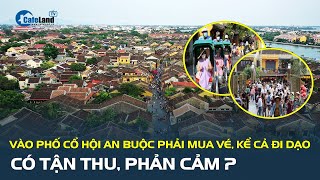 Du Khách Vào Phố Cổ Hội An Buộc Phải Mua Vé Kể Cả Đi Dạo Có Tận Thu Phản Cảm? Cafeland