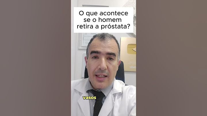 O que acontece se o homem retira a próstata?