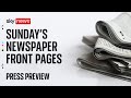 Press Preview: Sunday&#39;s newspaper front pages