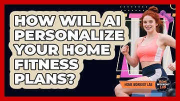 How Will AI Personalize Your Home Fitness Plans? - Home Workout Lab