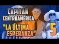 CAPÍTULO 5 - temporada 1 - &quot;LA ÚLTIMA ESPERANZA&quot; (CAPITÁN CENTROAMÉRICA)