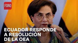 Canciller de Ecuador calificó “justa' resolución de OEA por irrupción a embajada de México