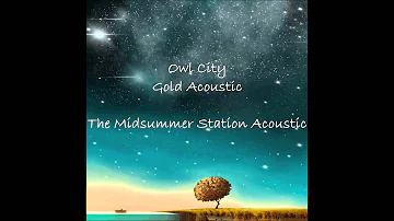 Gold Acoustic - Owl City. The Midsummer Station Acoustic.