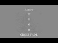 Aimer「白色蜉蝣」CROSS FADE