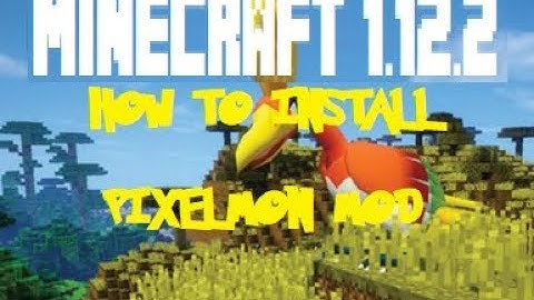 HOW TO INSTALL PIXELMON MOD FOR MINECRAFT 1.12.2
