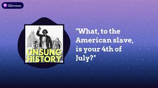 "What, to the American slave, is your 4th of July?" | Unsung History