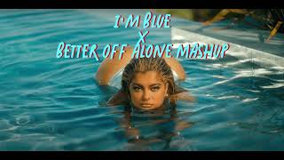 I'm Good X Better off Alone Mashup
