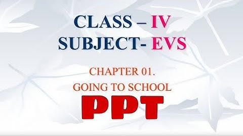 NCERT Class 4 EVS Chapter 1 Going To School PPT