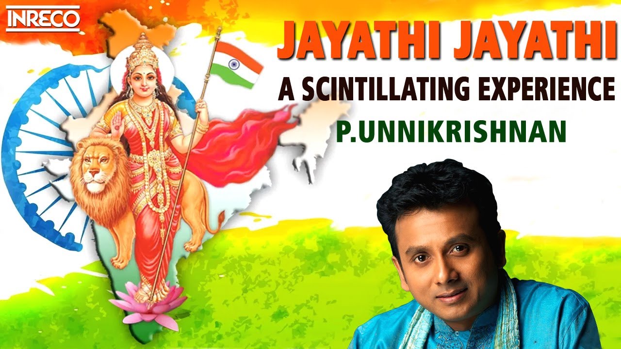 Jayathi Jayathi   A Scintillating Experience  P Unnikrishnan Carnatic Classicals  Patriotic Songs
