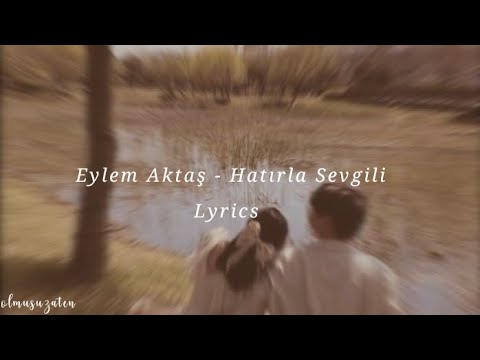 Eylem Aktaş - Hatırla Sevgili Lyrics