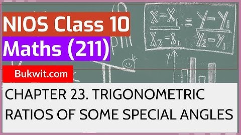 NIOS Class 10 Maths (211): Chapter 23. TRIGONOMETRIC RATIOS OF SOME SPECIAL ANGLES