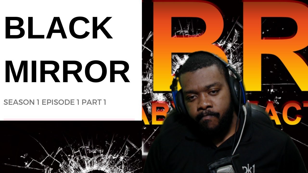 BLACK MIRROR SEASON 1 EPISODE 1 (PART 1) REACTION YouTube