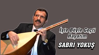 AŞIK SABRİ YOKUŞ İŞTE BÖYLE GEÇTİ HAYATIM Resimi