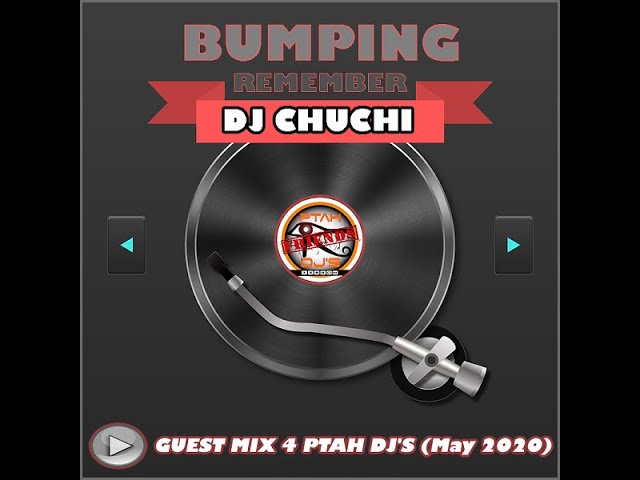 DJ CHUCHI - Guest Mix 4 Ptah Dj's Bumping Remember (2020) class=