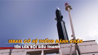 Israel có hệ thống đánh chặn tên lửa bội siêu thanh đầu tiên trên thế giới