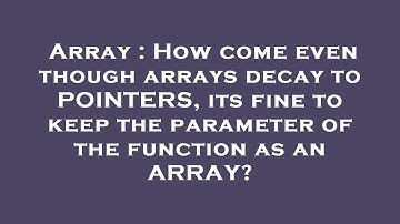 Array : How come even though arrays decay to POINTERS, its fine to keep the parameter of the functio
