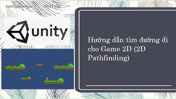 Hướng dẫn tìm đường đi trong Game 2D (2D Pathfinding) trong Unity