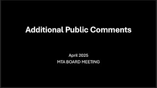 MTA Board Meeting - Additional Public Comments April 2025
