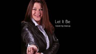 Let It Be - The Beatles Cover By Mara P.