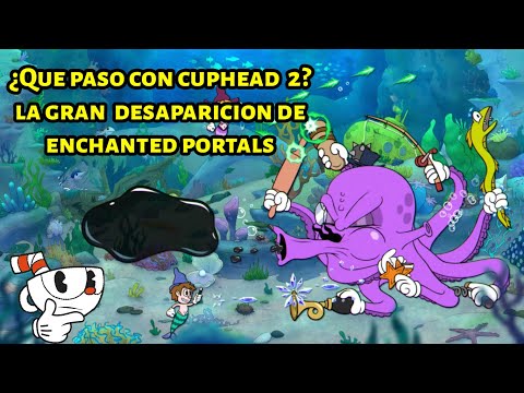 Enchanted Portals - ¿Que paso con el Cuphead 2? Enchanted Portals El juego perdido
