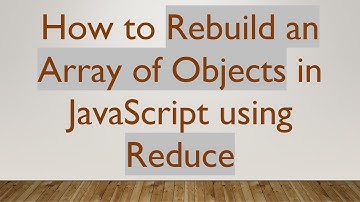 How to Rebuild an Array of Objects in JavaScript using Reduce