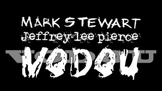 The Jeffrey Lee Pierce Sessions Project: Mark Stewart &#39;Vodou&#39; (Official Video)