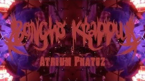 Bongho Krappul "ATRIUM PHATOZ" - Videoclip
