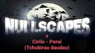 Mashup Nullscapes X Cirilo - Peraí Tchubirau Daudau