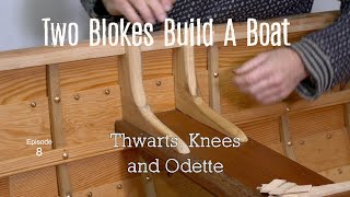 Thwarts, Knees and Odette (Ep.8) Two Blokes Build A Boat.