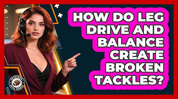 How Do Leg Drive And Balance Create Broken Tackles? - Gridiron Data Digest