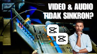 Cara Mengatasi Video dan Audio Tidak Singkron di CapCut Terbaru Juni 2022
