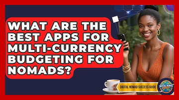 What Are The Best Apps For Multi-currency Budgeting For Nomads? - Digital Nomad Success Guide