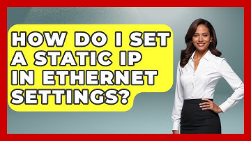 How Do I Set A Static IP In Ethernet Settings? - The Hardware Hub