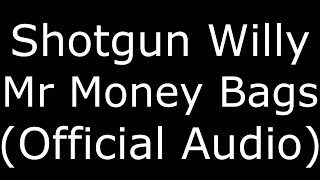 Shotgun Willy Mr Money Bags (Official Audio)