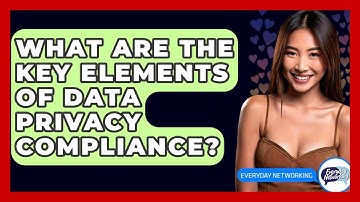 What Are The Key Elements Of Data Privacy Compliance? - Everyday-Networking
