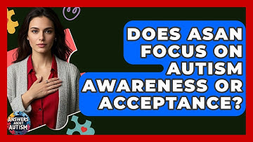 Does ASAN Focus On Autism Awareness Or Acceptance? - Answers About Autism