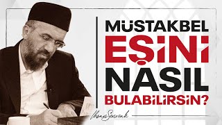 Müstakbel Eşini Nasıl Bulabilirsin? I İhsan Şenocak