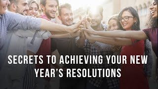 Full Secrets To Achieving Your New Year’s Resolutions Guide