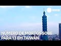 Número de mortos sobe para 13 após terremoto em Taiwan