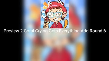Preview 2 Coral Crying Gets Everything Add Round 6