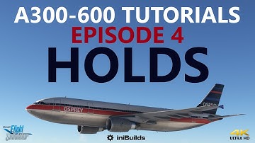 iniBuilds A300-600 Tutorials: Episode 4 - Holds incl. Unplanned Waypoint Holds | MSFS (4K)