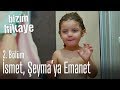 İsmet, Şeyma'ya emanet - Bizim Hikaye 2. Bölüm