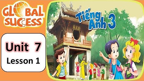 [Tieng Anh 3 GLOBAL] Unit 7 | Lesson 1 | Emily Dạy Kèm Onlline