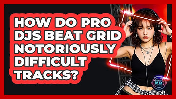 How Do Pro DJs Beat Grid Notoriously Difficult Tracks? - Electronic Mix Masters