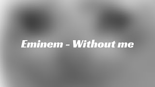 Eminem - Without Me |Lyrics/Dalszöveg|