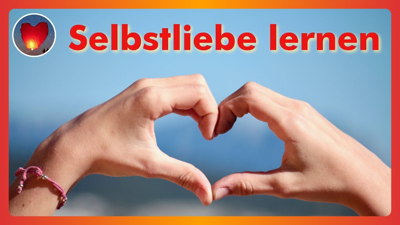 Wie kann ich mich endlich selbst lieben lernen?